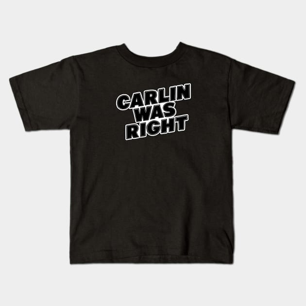 Carlin Was Right Kids T-Shirt by Baddest Shirt Co.